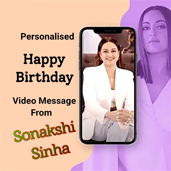 Personalised Birthday Video Message From Sonakshi Sinha