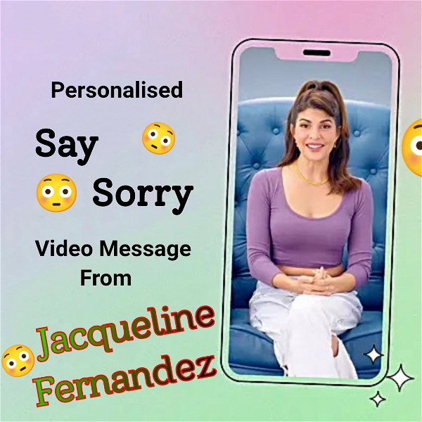 Personalised Say Sorry Video Message From Jacqueline Fernandez