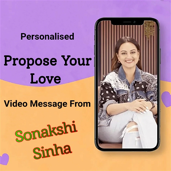 Personalised Propose Your Love Video Message From Sonakshi Sinha