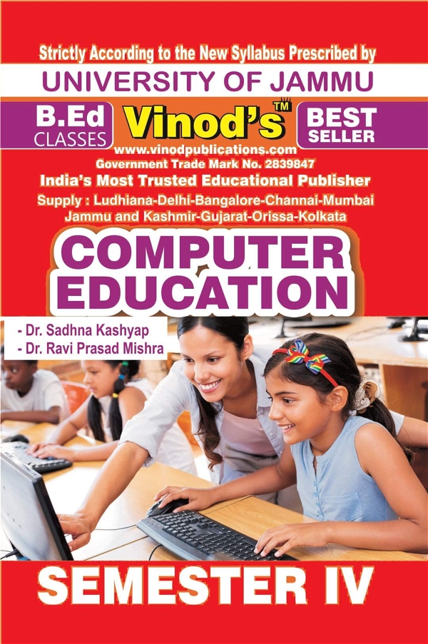Vinod 402 (E) 5. Computer Education (English Medium) Semester - 4 B.Ed. Jammu University Vinod Publications ; CALL 9218-21-9218