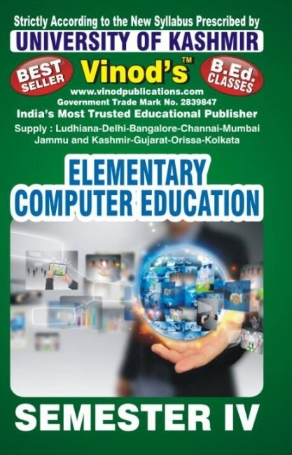 Vinod 403 (E) 2. Elementary Computer Education (English Medium) SEM - IV B.Ed. Textbook ; KASHMIR UNIVERSITY ; Vinod Publications ; CALL 9218219218