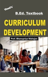 Vinod B.Ed. Book (E) Curriculum Development - Prof. Bhanupriya Mahajan