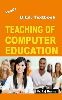 Vinod B.Ed. Book (E) Teaching of Computer Education - Dr. Raj Sharma