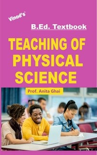 Vinod B.Ed. Book (E) Teaching of Physical Science - Prof. Anita Ghai