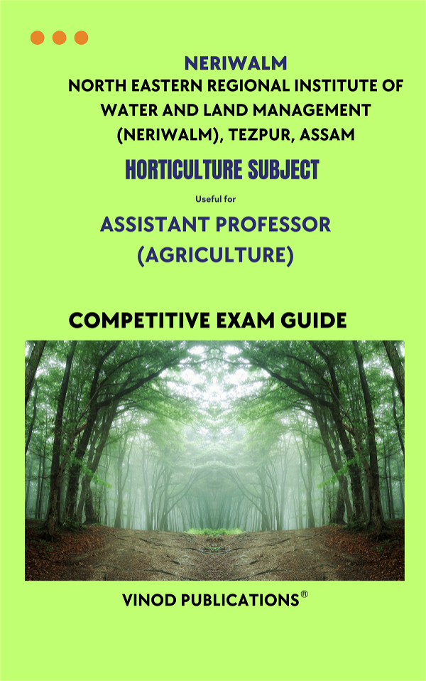 Vinod NERIWALM - HORTICULTURE SUBJECT - Assistant Professor (Agriculture) (North Eastern Regional Institute of Water and Land Management (NERIWALM), Tezpur, Assam) HORT(23) Exam Guide - VINOD PUBLICATIONS