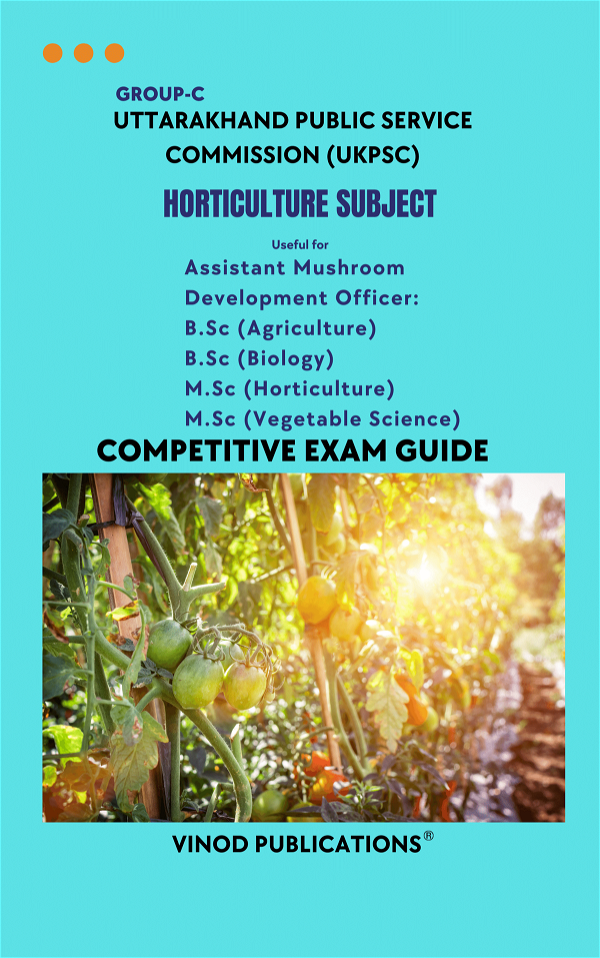 Vinod UKPSC - HORTICULTURE SUBJECT (Group C) Assistant Mushroom Development Officer_  B.Sc (Agriculture) B.Sc (Biology) M.Sc (Horticulture) M.Sc (Vegetable Science) (Uttarakhand Public Service Commission (UKPSC) HORT(8) Exam Guide - VINOD PUBLICATIONS