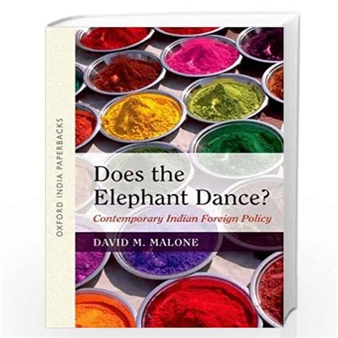 Does The Elephant Dance Contemporary Indian Foreign Policy By David M. Malone